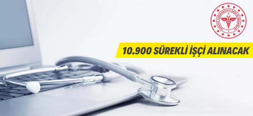 Sağlık Bakanlığı 10.900 Sürekli İşçi Alacak